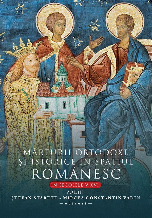 Mărturii Ortodoxe și Istorice în Spațiul Românesc - în secolele V-XVI, vol. III